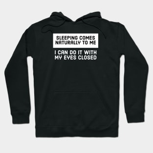 Sleeping Comes Naturally To Me I Can Do It With My Eyes Closed Hoodie